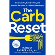 The Carb Reset Store Less Fat, Burn the Rest, and Harness the Power of Carbs to Lose Weight, Hardcover