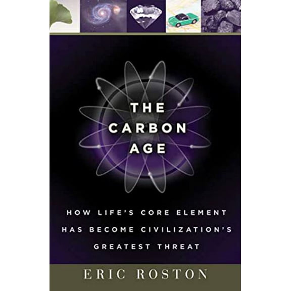 Pre-Owned The Carbon Age: How Life's Core Element Has Become Civilization's Greatest Threat (Hardcover) 0802715575 9780802715579