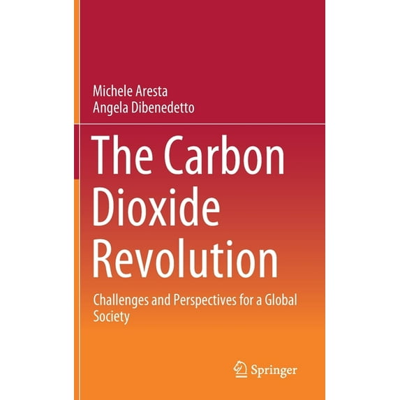 The Carbon Dioxide Revolution: Challenges and Perspectives for a Global Society, (Hardcover)