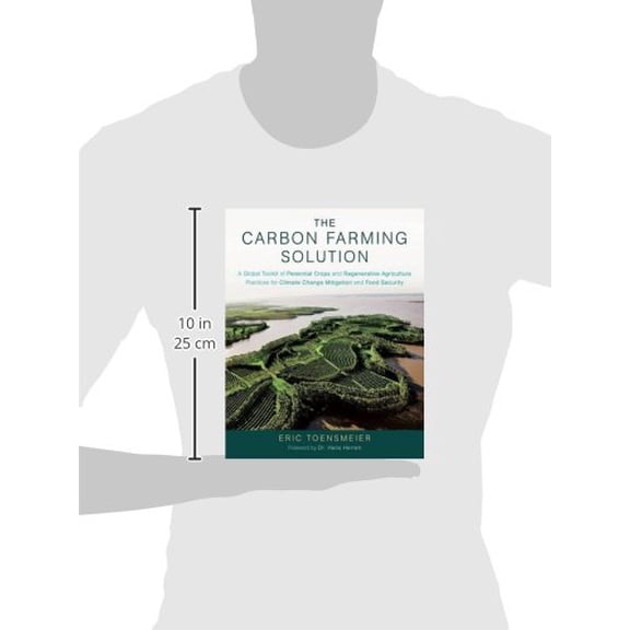 Pre-Owned The Carbon Farming Solution: A Global Toolkit of Perennial Crops and Regenerative Agriculture Practices for Climate Change Mitigation and Food Secu: A ... Climate Change Hardcover