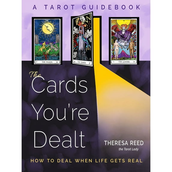 The Cards You're Dealt: How to Deal When Life Gets Real (a Tarot Guidebook), (Paperback)