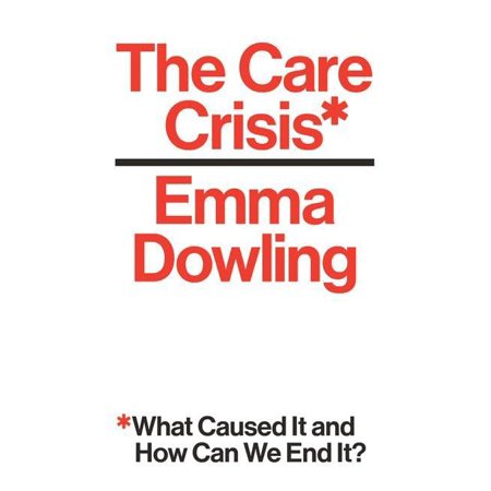 Pre-Owned The Care Crisis: What Caused It and How Can We End It? (Hardcover) 1786630346 9781786630346