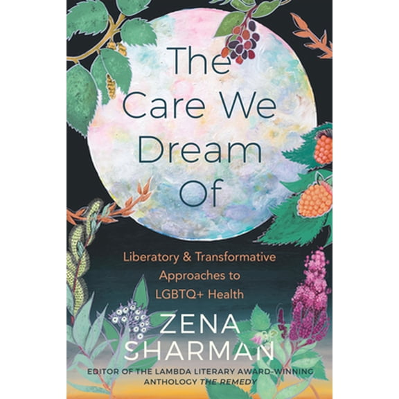 Pre-Owned The Care We Dream of: Liberatory and Transformative Approaches to LGBTQ+ Health (Paperback) 1551528606 9781551528601