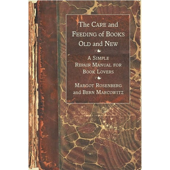 Pre-Owned The Care and Feeding of Books Old and New: A Simple Repair Manual for Book Lovers (Paperback) 0312326033 9780312326036