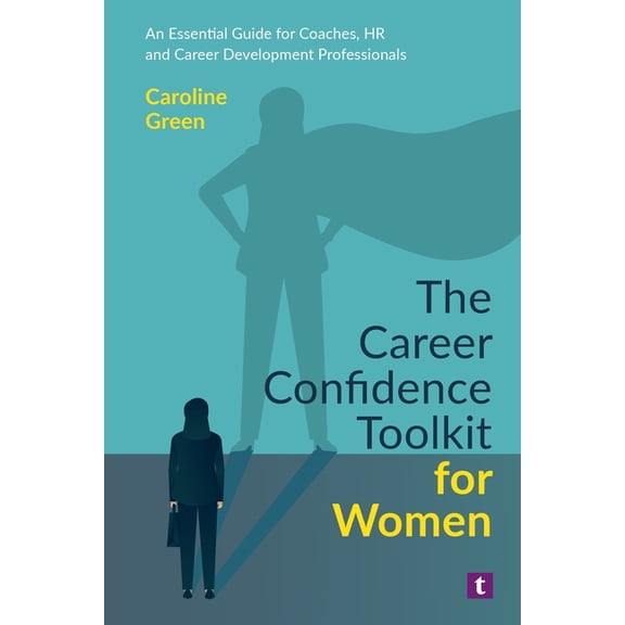 The Career Confidence Toolkit for Women: An Essential Guide for Coaches, HR and Career Development Professionals, (Paperback)