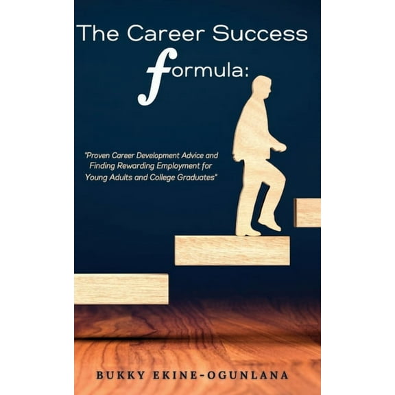 The Career Success Formula: Proven Career Development Advice and Finding Rewarding Employment for Young Adults and Colle, (Paperback)
