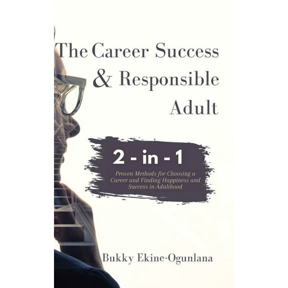 The Career Success and Responsible Adult 2-in-1 Combo Pack: Proven Methods for Choosing a Career and Finding Happiness a, (Paperback)