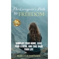 thumbnail image 1 of The Caregiver's Path to FREEDOM: Simplify Your Home, Ease Your Stress, and Take Back Your Life, (Hardcover), 1 of 1