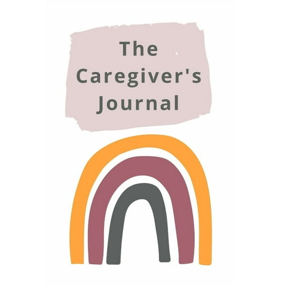 The Caregiver's Journal: A self-care journal for those who care for others, (Paperback)