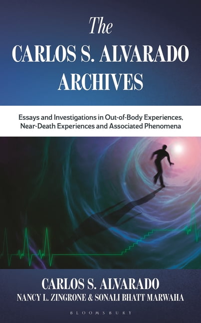 The Carlos S. Alvarado Archives: Essays and Investigations in Out-Of-Body Experiences, Near-Death Experiences and Associ, (Hardcover)