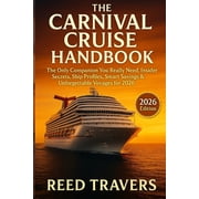 The Carnival Cruise Handbook The Only Companion You Really Need, Insider Secrets, Ship Profiles, Smart Savings & Un, Paperback
