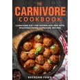 thumbnail image 1 of The Carnivore Journey The Carnivore Cookbook: Carnivore Diet for Women and Men with Mouthwatering Carnivore Recipes, Book 9, (Paperback), 1 of 1