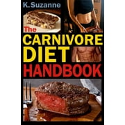 The Carnivore Diet Handbook Get Lean, Strong, and Feel Your Best Ever on a 100% Animal-Based Diet Paperback by K Suzanne