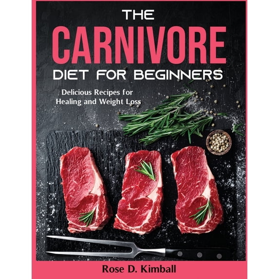 The Carnivore Diet for Beginners : Delicious Recipes for Healing and Weight Loss (Paperback)