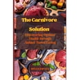 thumbnail image 1 of The Carnivore Solution: Discovering Optimal Health through Animal-Based Eating, 1 of 1