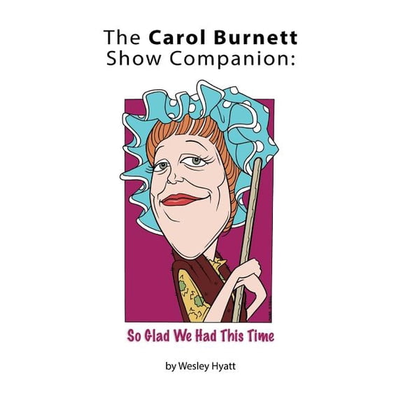 The Carol Burnett Show Companion: So Glad We Had This Time (hardback), (Hardcover)