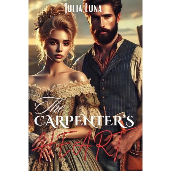 The Carpenter's Heart: A Battle for Love and Legacy in the Wild West: An historical romance novel, (Paperback)
