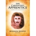 thumbnail image 1 of The Carpenter's Apprentice Trilogy: An Anthology of Jefferson Murphy's Three Volumes of The Carpenter's A, (Paperback), 1 of 1