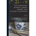 thumbnail image 1 of The Carpenters, Joiners, Cabinet Makers, and Gilders' Companion, (Hardcover), 1 of 1