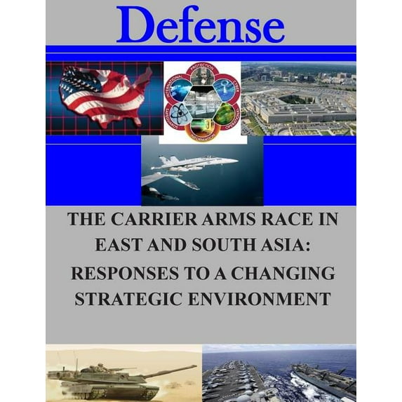 The Carrier Arms Race in East and South Asia : Responses to a Changing Strategic Environment