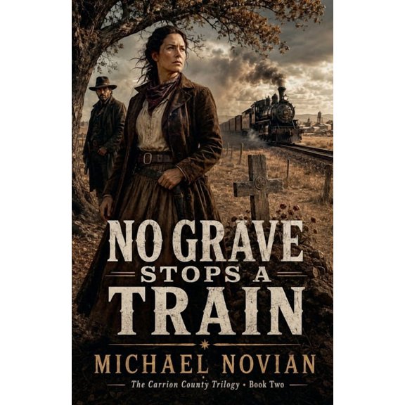 The Carrion County Trilogy No Grave Stops a Train, Book 2, (Paperback)
