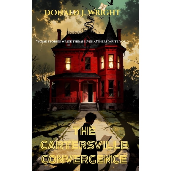 The Cartersville Convergence: -"Some stories write themselves. Others write you.", (Hardcover)