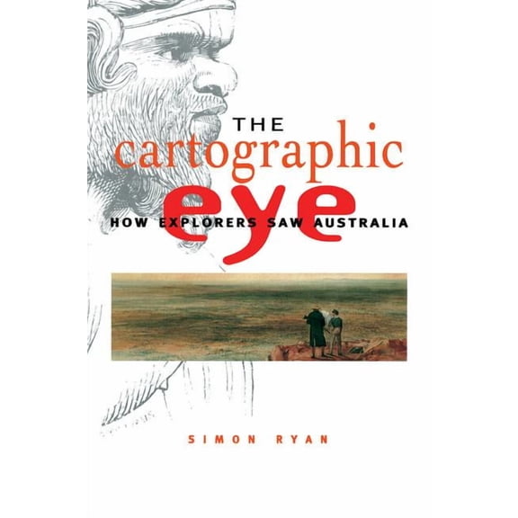The Cartographic Eye: How Explorers Saw Australia, (Paperback)