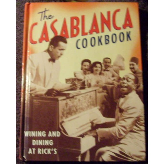 Pre-Owned The Casablanca Cookbook: Wining and Dining at Rick's (Hardcover) 1558594744 9781558594746