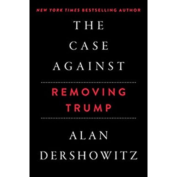 Pre-Owned The Case Against Impeaching Trump (Paperback) 1510759735 9781510759732