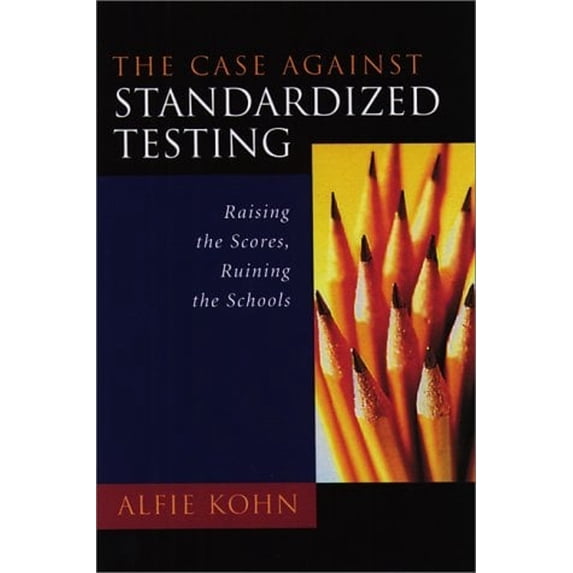 Pre-Owned The Case Against Standardized Testing: Raising the Scores, Ruining the Schools (Paperback) 0325003254 9780325003252