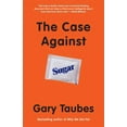 thumbnail image 1 of The Case Against Sugar, (Paperback), 1 of 1