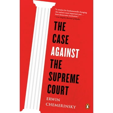 Pre-Owned The Case Against the Supreme Court (Paperback) 0143128000 9780143128007