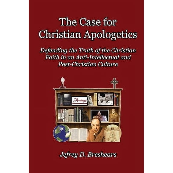 Pre-Owned The Case for Christian Apologetics: Defending the Truth of the Christian Faith in an Anti-Intellectual and Post-Christian Culture (Paperback) 1712697099 9781712697092