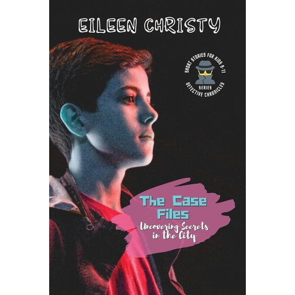 Detective Chronicles for Kids: Cases to  The Case Files-Uncovering Secrets in the City: Mystery Short Stories for Kids 9-11, Book 3, (Paperback)
