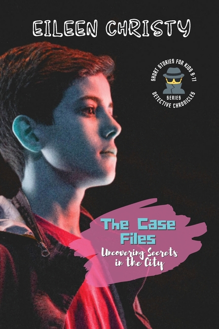 The Case Files Uncovering Secrets In The City Mystery Short Stories The Case Files Uncovering Secrets In The City Mystery Short Stories
