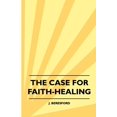 thumbnail image 1 of The Case For Faith-Healing (Paperback), 1 of 1