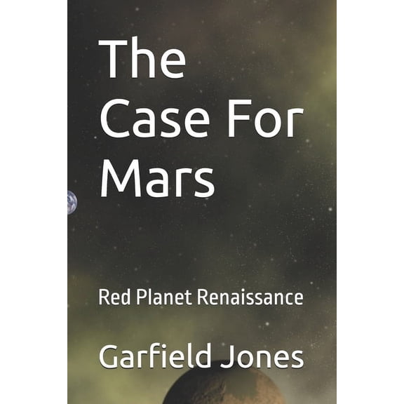The Case For Mars: Red Planet Renaissance, (Paperback)