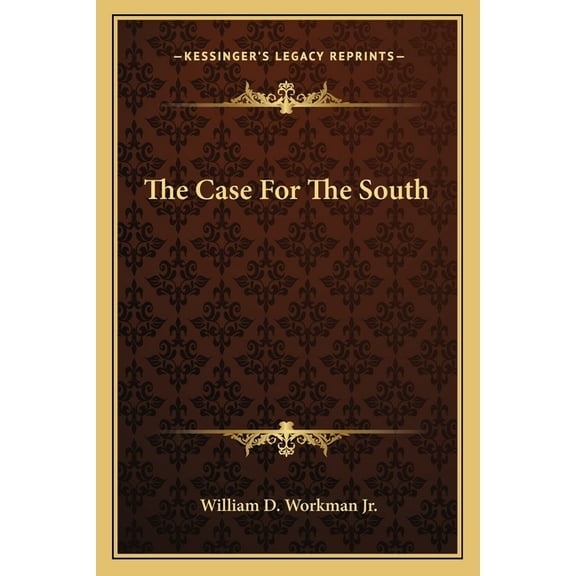 The Case For The South Paperback 1163815861 9781163815861 William D. Workman Jr.