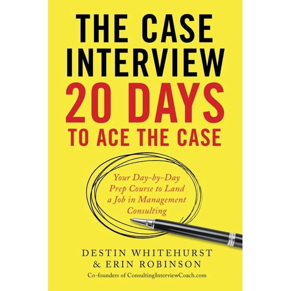 The Case Interview: 20 Days to Ace the Case: Your Day-By-Day Prep Course to Land a Job in Management Consulting, (Paperback)