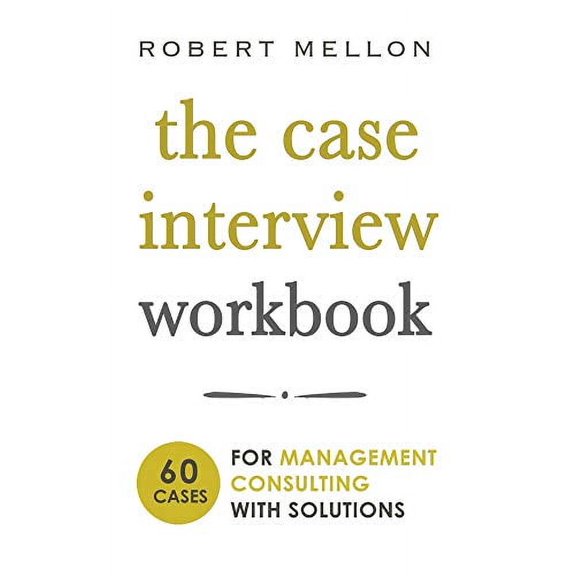 Pre-Owned The Case Interview Workbook: 60 Case Questions for Management Consulting with Solutions Paperback