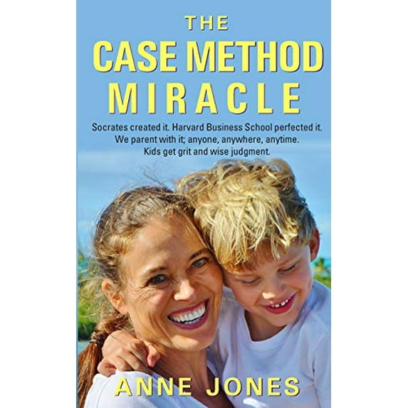 Pre-Owned The Case Method Miracle: Socrates created it. Harvard Business School perfected it. We parent with it; anyone, anywhere, anytime. Kids get grit and wise judgment. Paperback