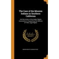 thumbnail image 1 of The Case of the Mission Indians in Southern California : And the Action of the Indian Rights Association in Supporting the Defence of Their Legal Rights (Hardcover), 1 of 1