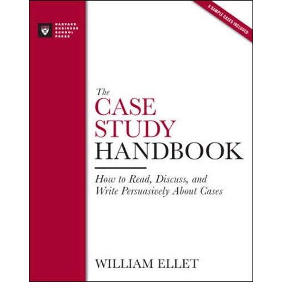 The Case Study Handbook: How to Read, Discuss, and Write Persuasively About Cases