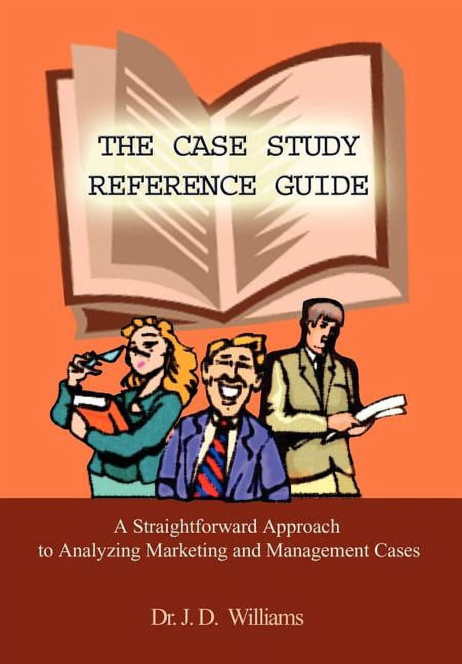 The Case Study Reference Guide: A Straightforward Approach to Analyzing ...