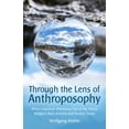 thumbnail image 1 of Through the Lens of Anthroposophy: What a Spiritual Worldview Has to Say about Religion, Race, Science and Society Today, (Paperback), 1 of 1