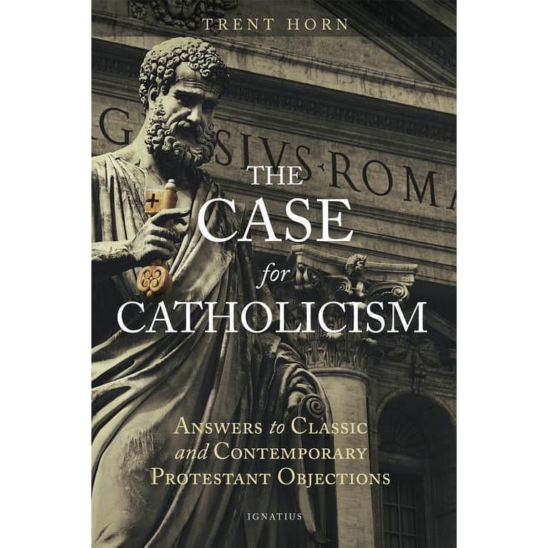 The Case for Catholicism: Answers to Classic and Contemporary