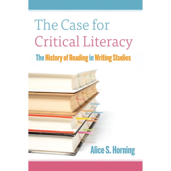 Pre-Owned The Case for Critical Literacy : A History of Reading in Writing Studies (Hardcover)