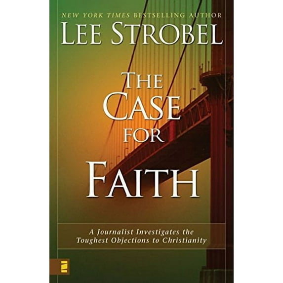 The Case for Faith: A Journalist Investigates the Toughest Objections to Christianity (Paperback) by Lee Strobel