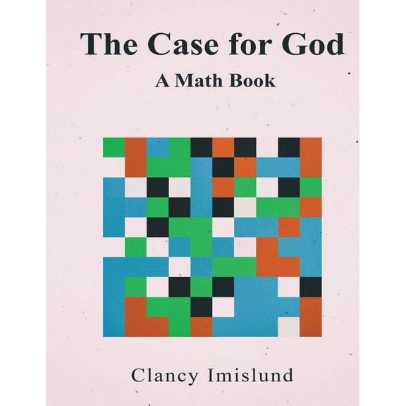 The Case for God: A Math Book, (Paperback)