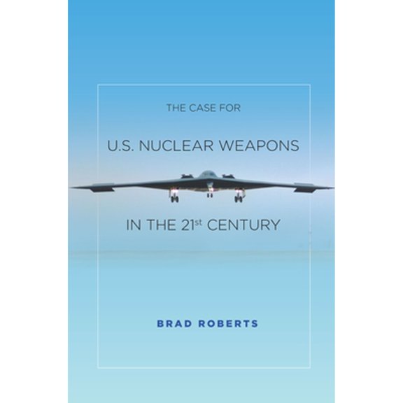 Pre-Owned The Case for U.S. Nuclear Weapons in the 21st Century (Paperback) 0804797137 9780804797139
